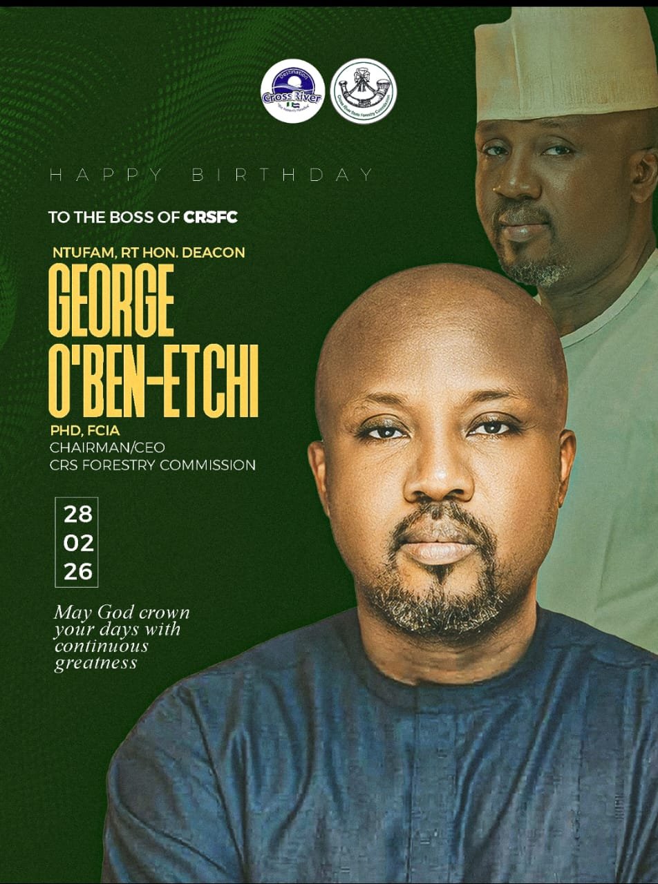 George Oben Etchi Birthday Birthday Tribute to Cross River Forestry Commission Boss