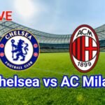 LIVE STREAM: Chelsea vs AC Milan | Pre-Season Friendlies