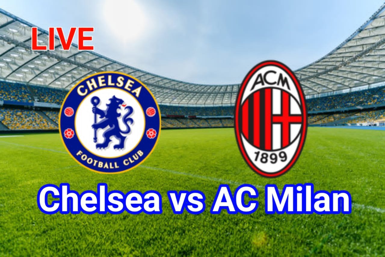 LIVE STREAM: Chelsea vs AC Milan | Pre-Season Friendlies